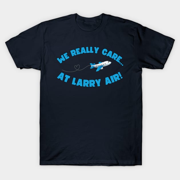 We Really Care At Larry Air T-Shirt by Spatski